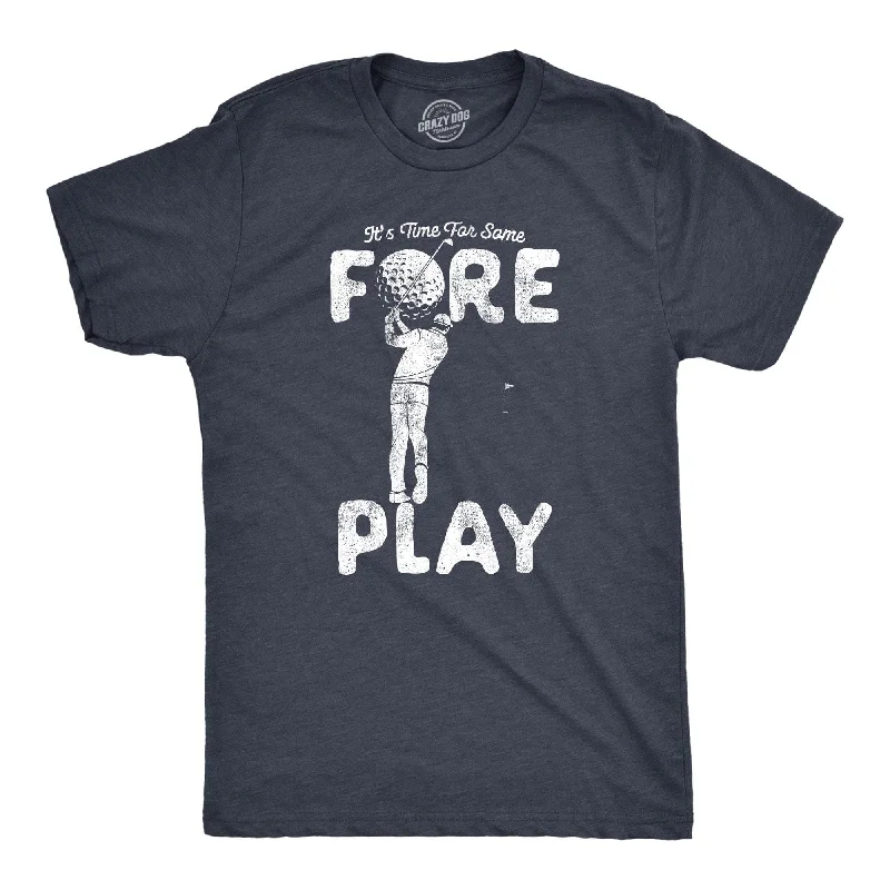 Time For Some Foreplay Men's T Shirt